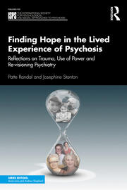 Finding Hope in the Lived Experience of Psychosis: Reflections on Trauma, Use of Power and Re-visioning Psychiatry