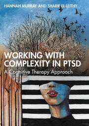 Working with Complexity in PTSD: A Cognitive Therapy Approach 
