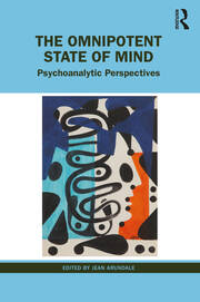 The Omnipotent State of Mind: Psychoanalytic Perspectives