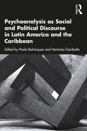 Psychoanalysis as Social and Political Discourse in Latin America and the Caribbean 