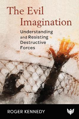 The Evil Imagination: Understanding and Resisting Destructive Forces