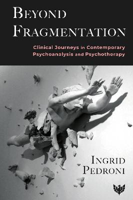 Beyond Fragmentation: Clinical Journeys in Contemporary Psychoanalysis and Psychotherapy