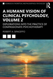 A Humane Vision of Clinical Psychology, Volume II: Explorations into the Practice of Compassionate Psychotherapy