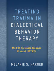 Treating Trauma in Dialectical Behavior Therapy: The DBT Prolonged Exposure Protocol (DBT PE) 