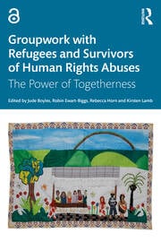 Groupwork with Refugees and Survivors of Human Rights Abuses: The Power of Togetherness 