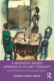 A Meaning-Based Approach to Art Therapy: From the Holocaust to Contemporary Practices 