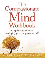 The Compassionate Mind Workbook: A step-by-step guide to developing your compassionate self