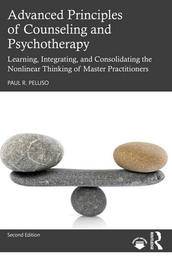 Advanced Principles of Counseling and Psychotherapy: Learning, Integrating, and Consolidating the Nonlinear Thinking of Master Practitioners