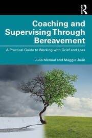 Coaching and Supervising Through Bereavement: A Practical Guide to Working with Grief and Loss 