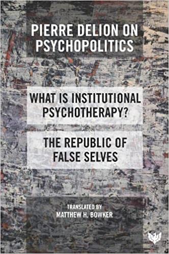 Pierre Delion on Psychopolitics: 'What is Institutional Psychotherapy?' and 'The Republic of False Selves'