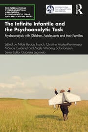 The Infinite Infantile and the Psychoanalytic Task: Psychoanalysis with Children, Adolescents and their Families