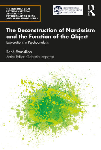 The Deconstruction of Narcissism and the Function of the Object: Explorations in Psychoanalysis