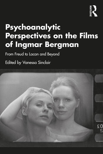 Psychoanalytic Perspectives on the Films of Ingmar Bergman: From Freud to Lacan and Beyond 