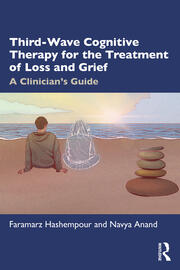 Third-Wave Cognitive Therapy for the Treatment of Loss and Grief: A Clinician's Guide 