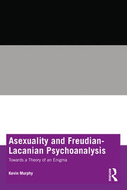 Asexuality and Freudian-Lacanian Psychoanalysis: Towards a Theory of an Enigma 
