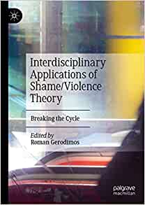Interdisciplinary Applications of Shame/Violence Theory: Breaking the Cycle 