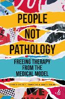 People Not Pathology: Freeing therapy from the medical model