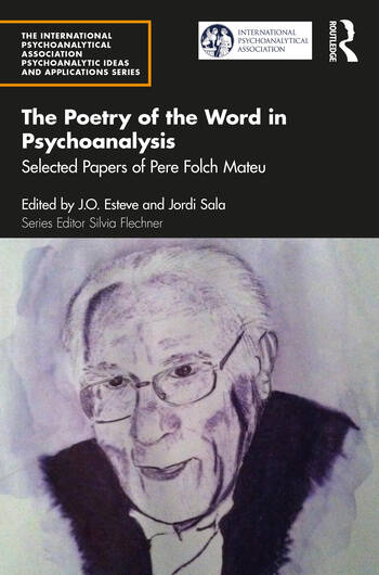 The Poetry of the Word in Psychoanalysis: Selected Papers of Pere Folch Mateu