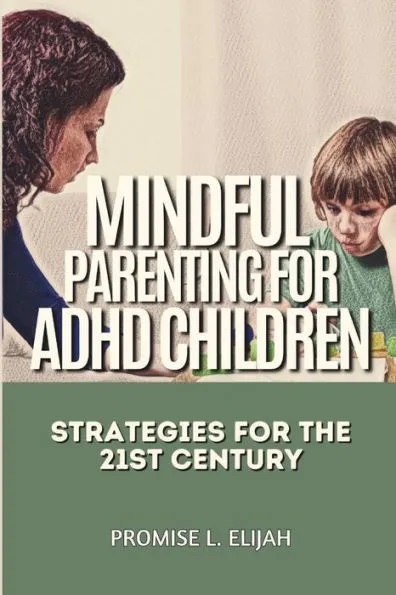 Mindful Parenting for ADHD Children: Strategies for the 21st Century