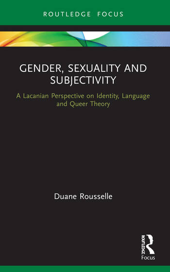 Gender, Sexuality and Subjectivity: A Lacanian Perspective on Identity, Language and Queer Theory