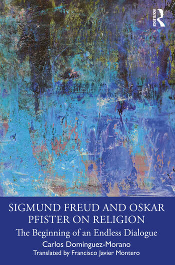 Sigmund Freud and Oskar Pfister on Religion: The Beginning of an Endless Dialogue