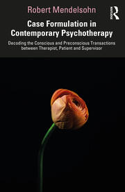 Case Formulation in Contemporary Psychotherapy: Decoding the Conscious and Preconscious Transactions between Therapist, Patient and Supervisor