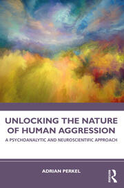 Unlocking the Nature of Human Aggression: A Psychoanalytic and Neuroscientific Approach