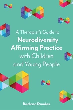 A Therapist's Guide to Neurodiversity Affirming Practice with Children and Young People