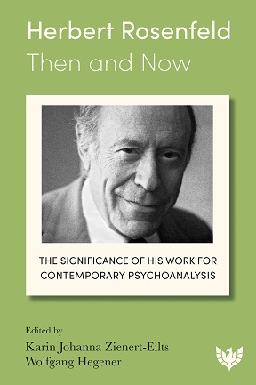 Herbert Rosenfeld – Then and Now: The Significance of His Work for Contemporary Psychoanalysis