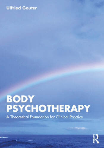 Body Psychotherapy: A Theoretical Foundation for Clinical Practice
