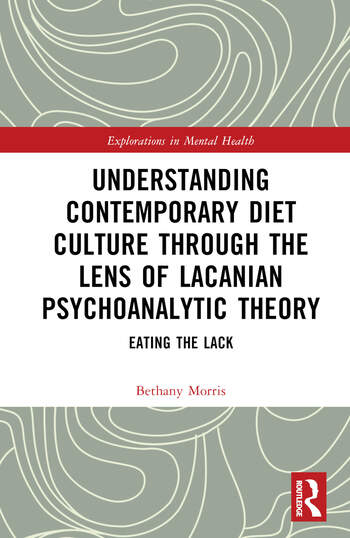 Understanding Contemporary Diet Culture through the Lens of Lacanian Psychoanalytic Theory: Eating the Lack