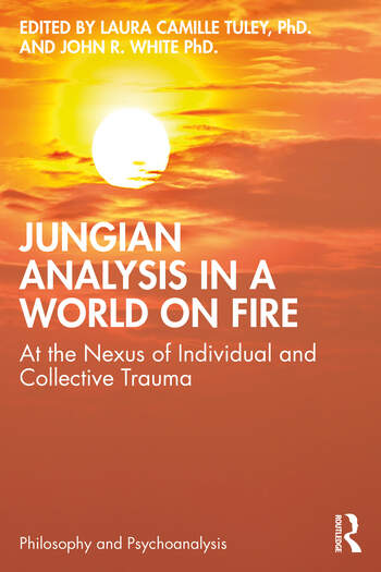 Jungian Analysis in a World on Fire: At the Nexus of Individual and Collective Trauma