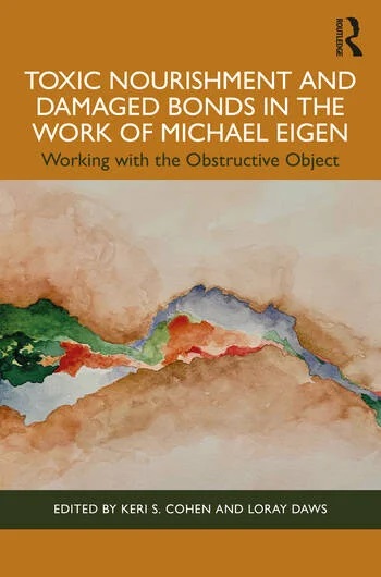 Toxic Nourishment and Damaged Bonds in the Work of Michael Eigen: Working with the Obstructive Object