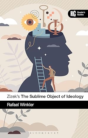 Zizek's The Sublime Object of Ideology: A Reader's Guide