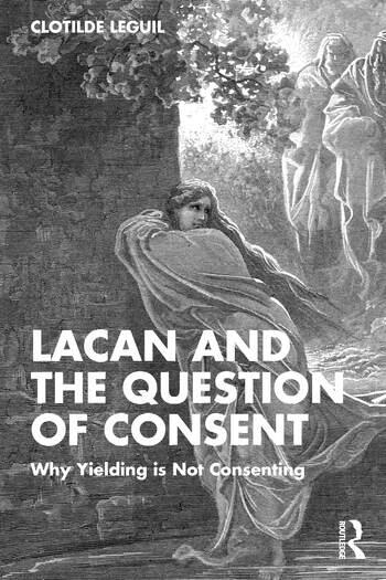 Lacan and the Question of Consent: Why Yielding is Not Consenting