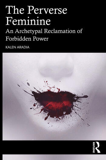 The Perverse Feminine: An Archetypal Reclamation of Forbidden Power