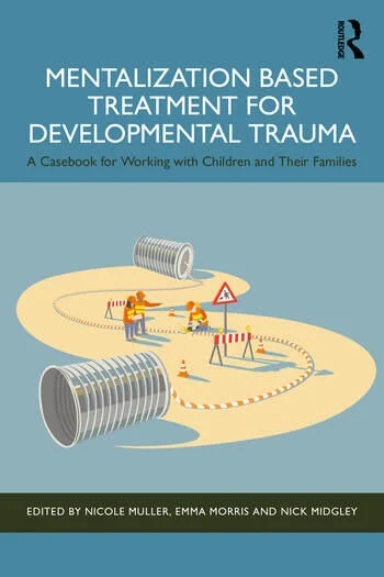 Mentalization-Based Treatment for Developmental Trauma: A Casebook for Working with Children and Their Families