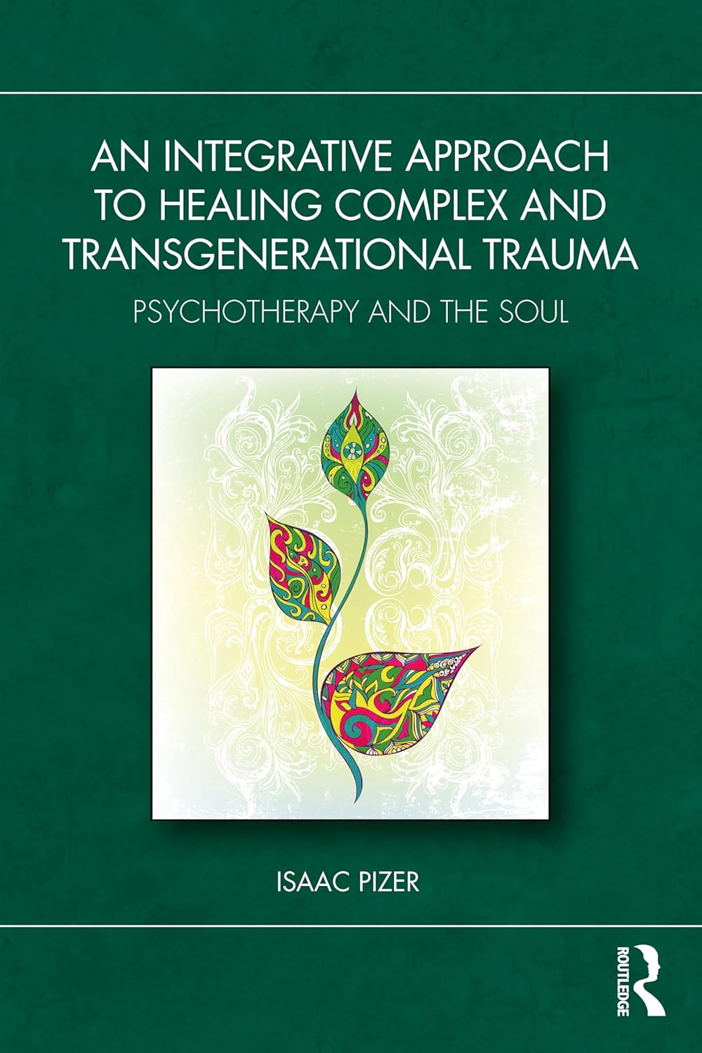 An Integrative Approach to Healing Complex and Transgenerational Trauma: Psychotherapy and the Soul