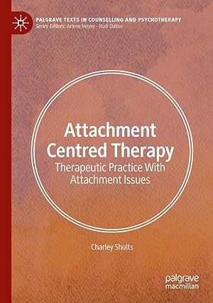 Attachment Centred Therapy: Therapeutic Practice With Attachment Issues