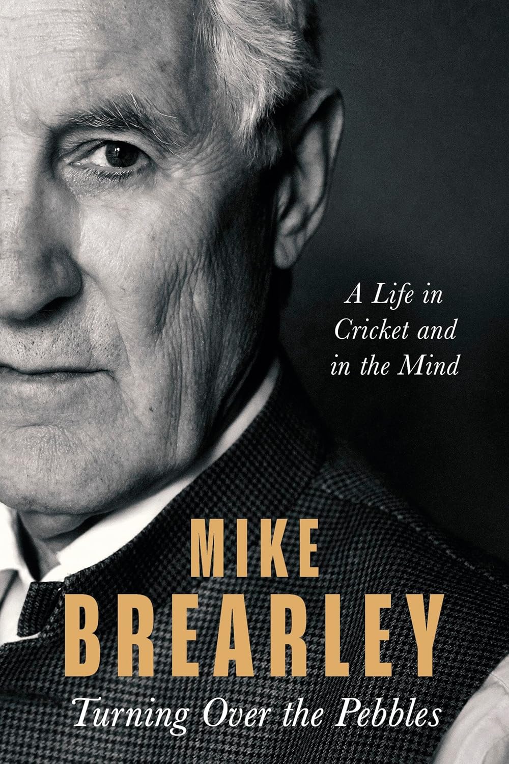 Turning Over the Pebbles: A Life in Cricket and in the Mind