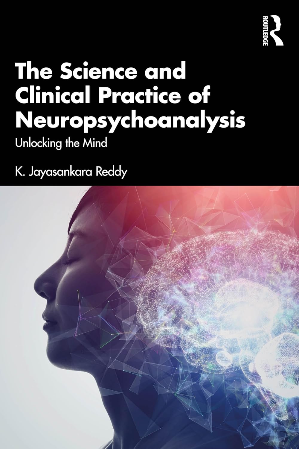 The Science and Clinical Practice of Neuropsychoanalysis: Unlocking the Mind