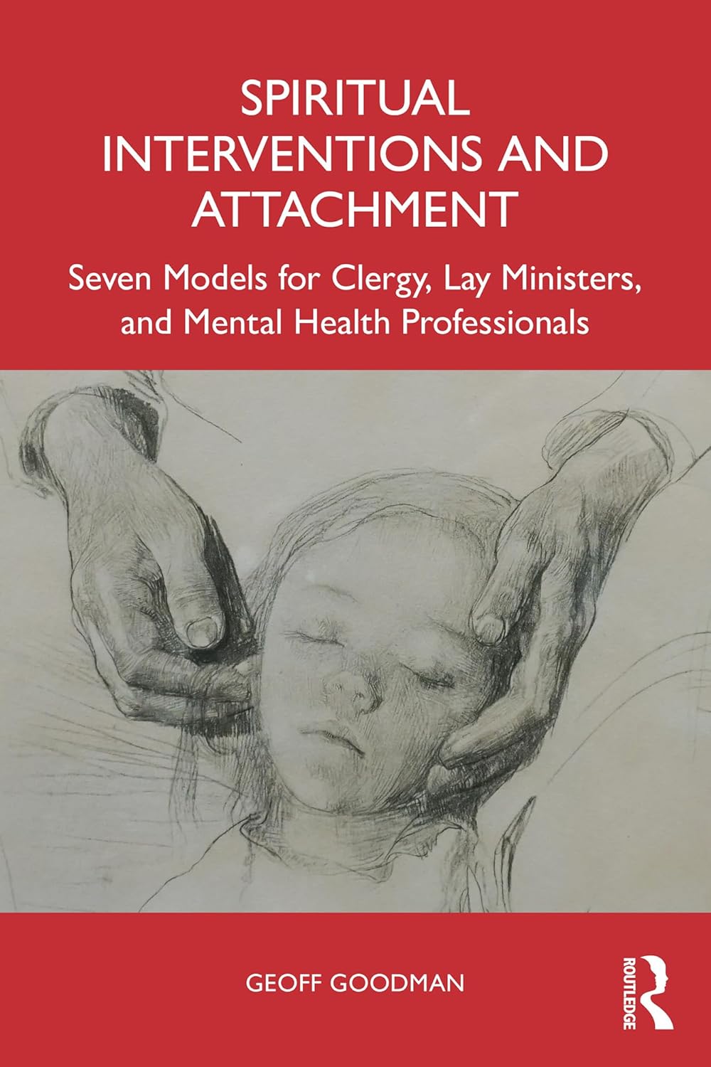 Spiritual Interventions and Attachment: Seven Models for Clergy, Lay Ministers, and Mental Health Professionals