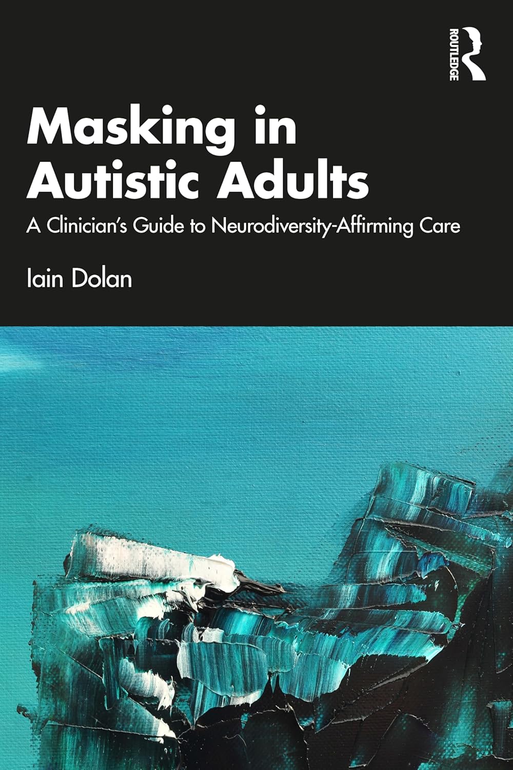 Masking in Autistic Adults: A Clinician’s Guide to Neurodiversity-Affirming Care