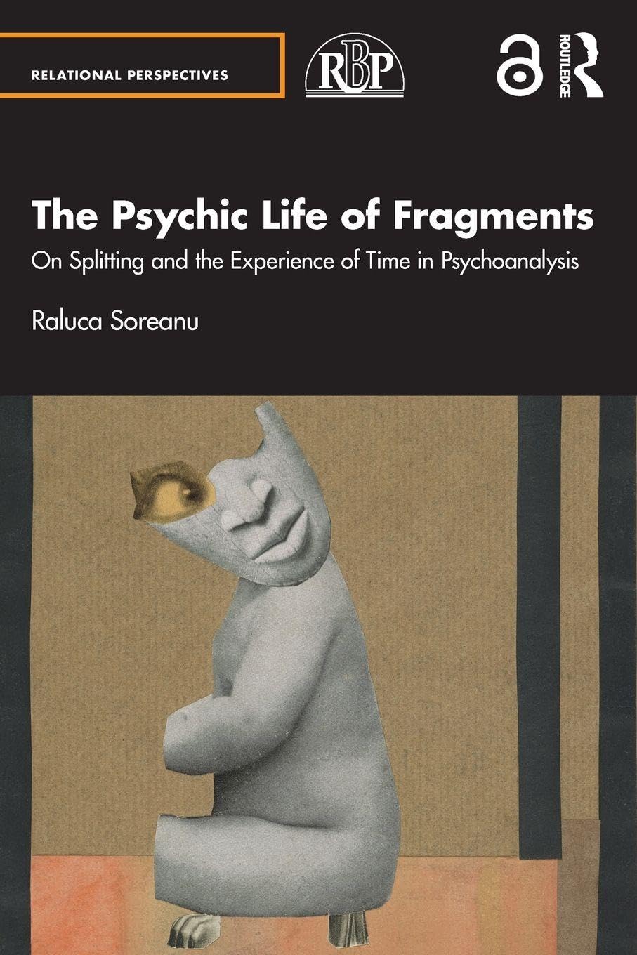 The Psychic Life of Fragments: On Splitting and the Experience of Time in Psychoanalysis