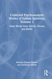 Collected Psychoanalytic Works of Sabina Spielrein, Volume 1: Early Works from Zürich, Vienna and Berlin
