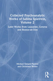Collected Psychoanalytic Works of Sabina Spielrein, Volume 2: Later Works from Lausanne, Geneva and Rostov-on-Don