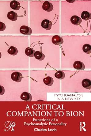 A Critical Companion to Bion: Functions of a Psychoanalytic Personality