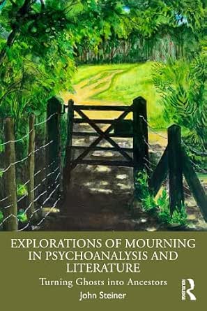 Explorations of Mourning in Psychoanalysis and Literature: Turning Ghosts into Ancestors