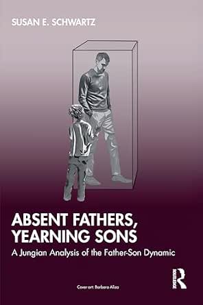 Absent Fathers, Yearning Sons: A Jungian Analysis of the Father-Son Dynamic