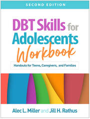 DBT Skills for Adolescents Workbook, Second Edition: Handouts for Teens, Caregivers, and Families